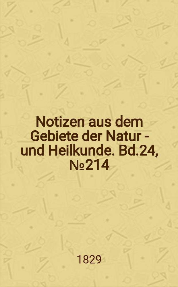 Notizen aus dem Gebiete der Natur - und Heilkunde. Bd.24, №214