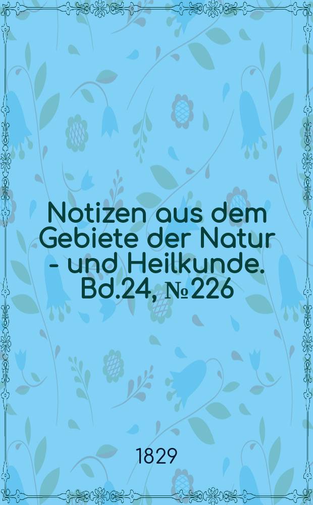 Notizen aus dem Gebiete der Natur - und Heilkunde. Bd.24, №226