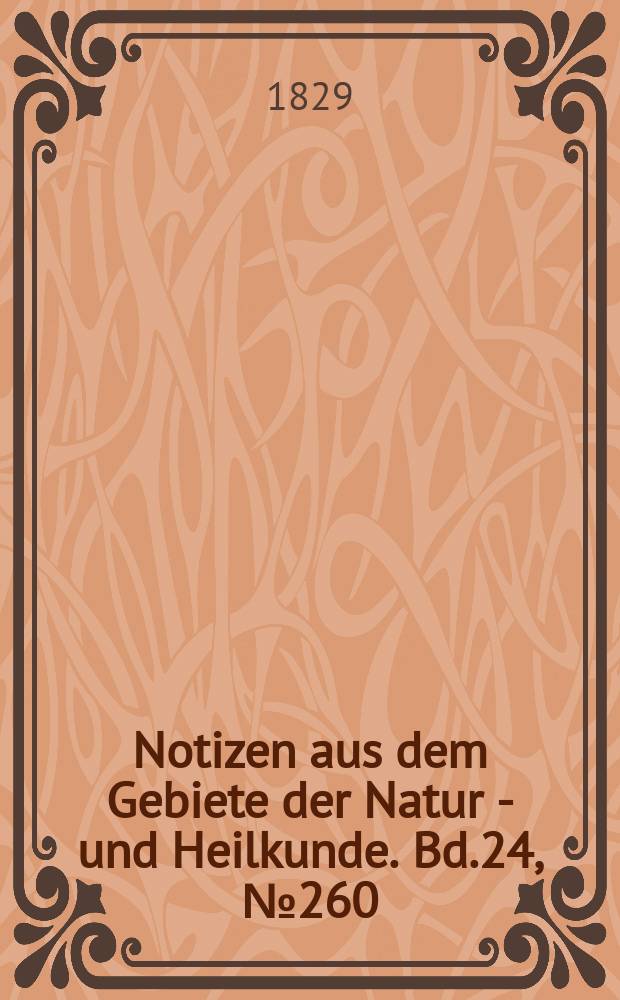 Notizen aus dem Gebiete der Natur - und Heilkunde. Bd.24, №260