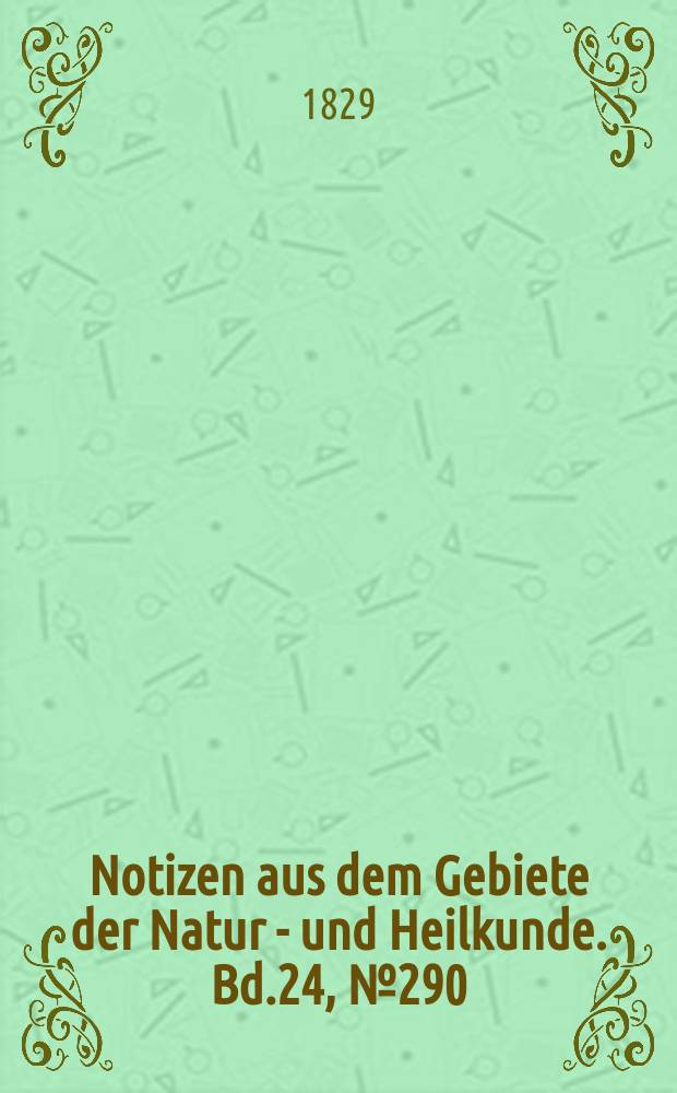 Notizen aus dem Gebiete der Natur - und Heilkunde. Bd.24, №290
