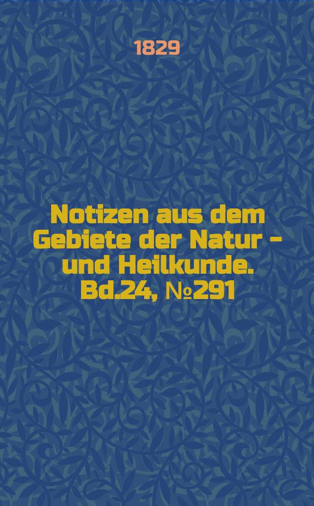 Notizen aus dem Gebiete der Natur - und Heilkunde. Bd.24, №291