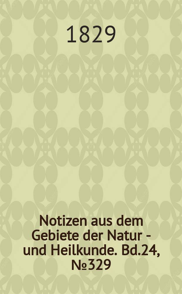 Notizen aus dem Gebiete der Natur - und Heilkunde. Bd.24, №329
