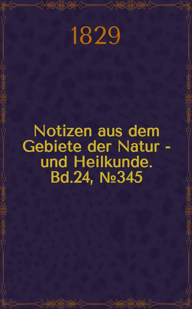 Notizen aus dem Gebiete der Natur - und Heilkunde. Bd.24, №345