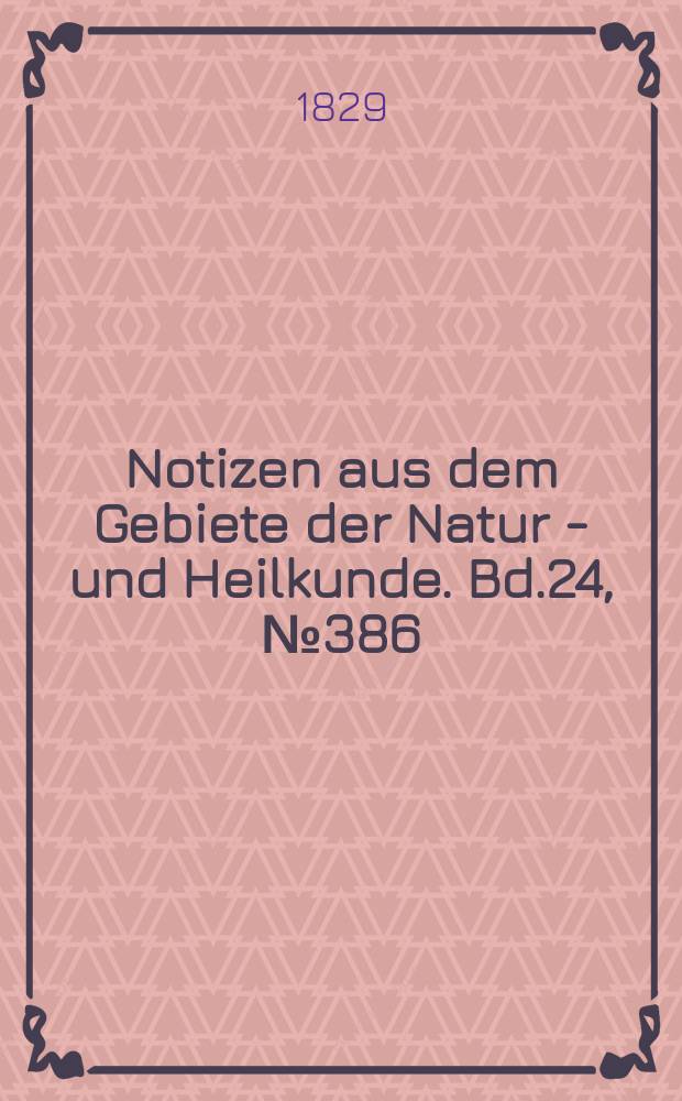 Notizen aus dem Gebiete der Natur - und Heilkunde. Bd.24, №386