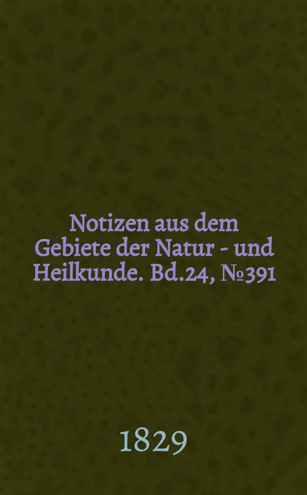 Notizen aus dem Gebiete der Natur - und Heilkunde. Bd.24, №391