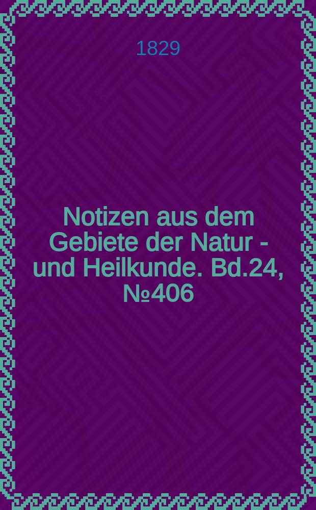 Notizen aus dem Gebiete der Natur - und Heilkunde. Bd.24, №406