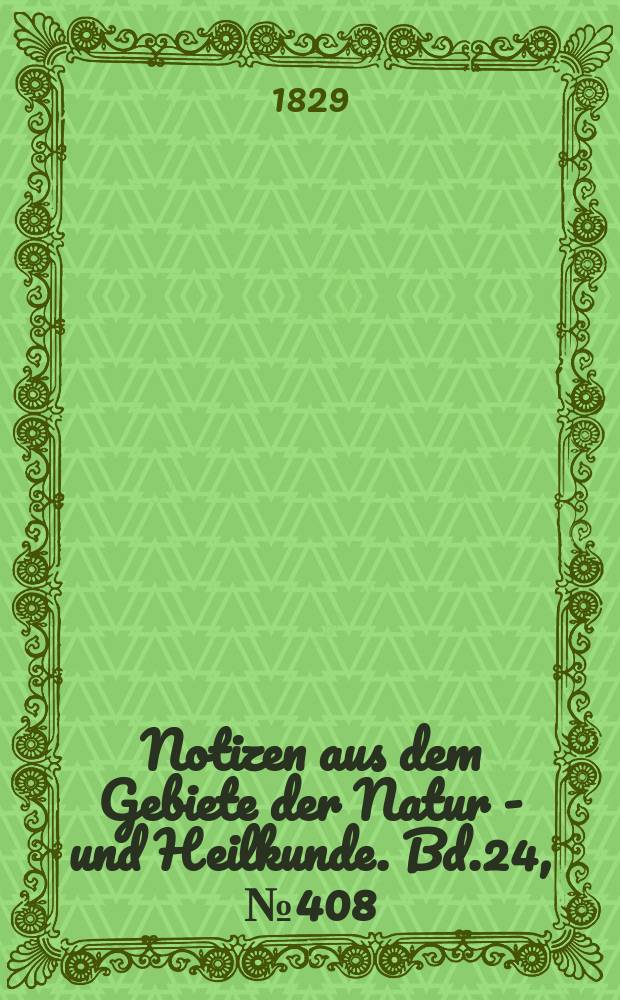 Notizen aus dem Gebiete der Natur - und Heilkunde. Bd.24, №408