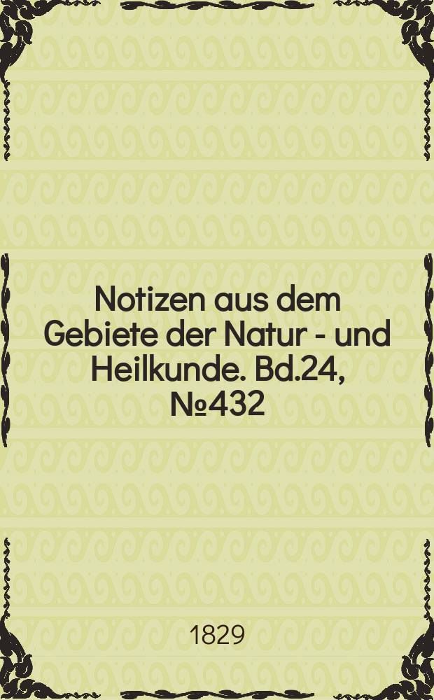 Notizen aus dem Gebiete der Natur - und Heilkunde. Bd.24, №432