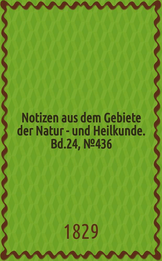 Notizen aus dem Gebiete der Natur - und Heilkunde. Bd.24, №436