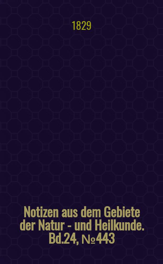 Notizen aus dem Gebiete der Natur - und Heilkunde. Bd.24, №443