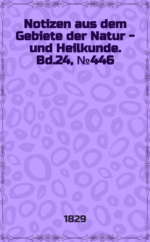 Notizen aus dem Gebiete der Natur - und Heilkunde. Bd.24, №446