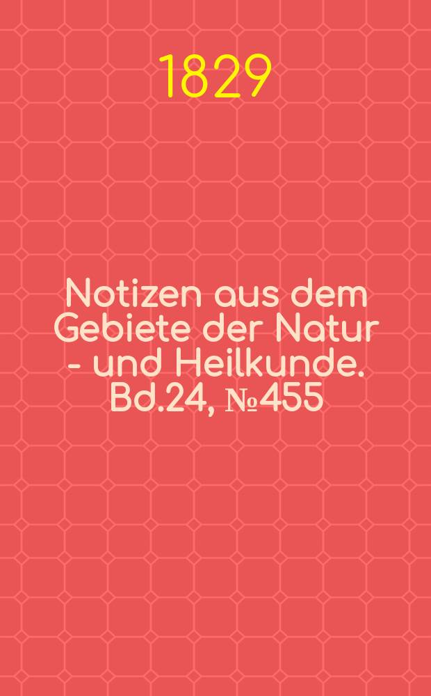 Notizen aus dem Gebiete der Natur - und Heilkunde. Bd.24, №455