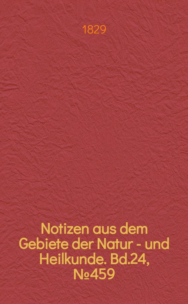 Notizen aus dem Gebiete der Natur - und Heilkunde. Bd.24, №459