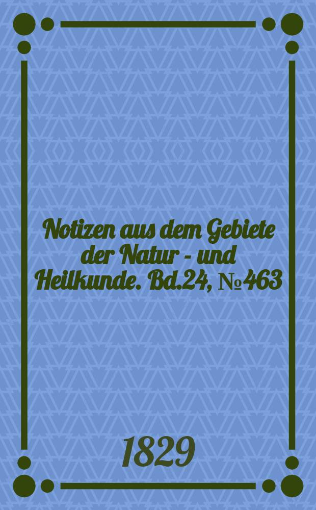 Notizen aus dem Gebiete der Natur - und Heilkunde. Bd.24, №463