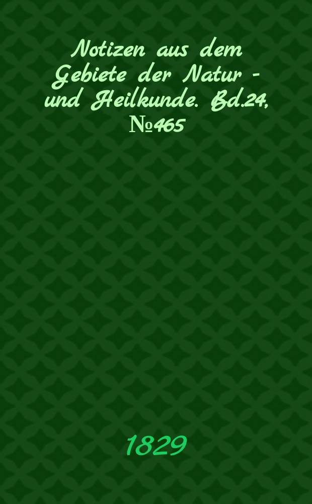 Notizen aus dem Gebiete der Natur - und Heilkunde. Bd.24, №465
