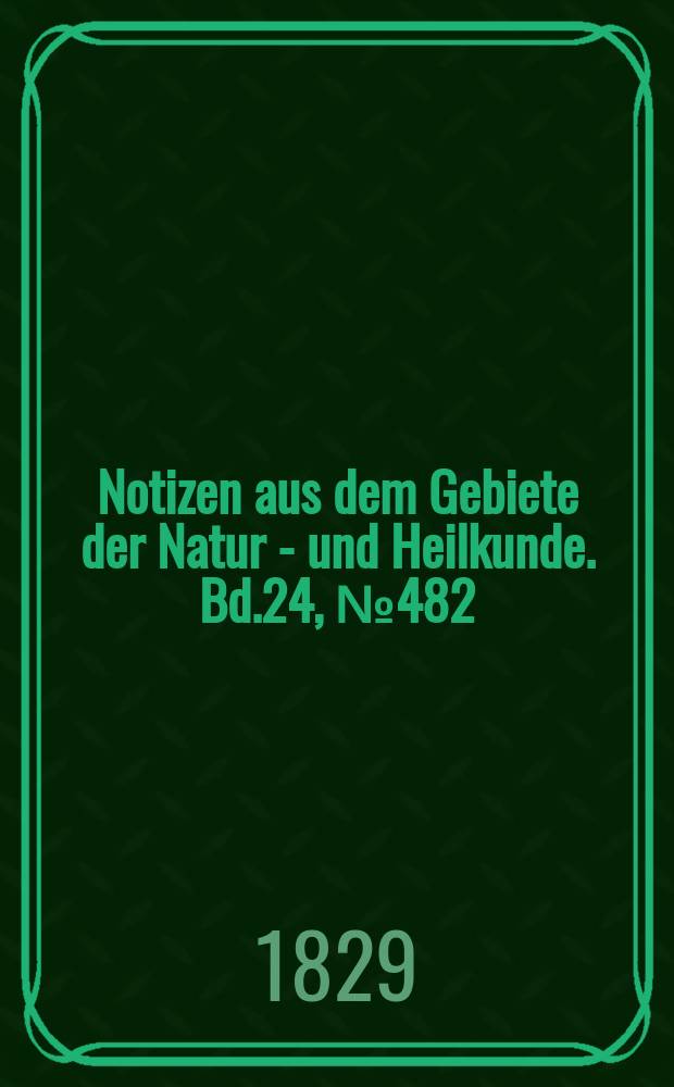 Notizen aus dem Gebiete der Natur - und Heilkunde. Bd.24, №482