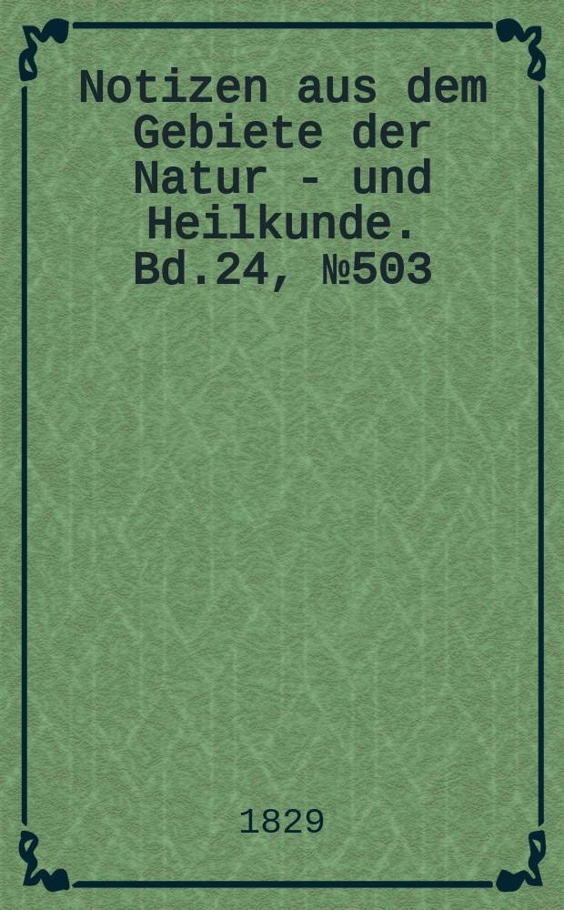 Notizen aus dem Gebiete der Natur - und Heilkunde. Bd.24, №503