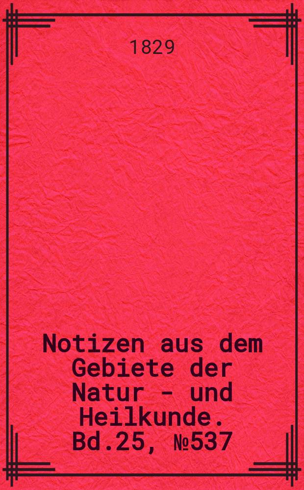 Notizen aus dem Gebiete der Natur - und Heilkunde. Bd.25, №537
