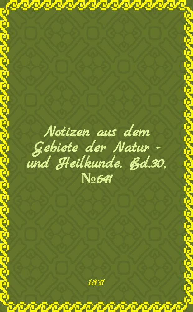 Notizen aus dem Gebiete der Natur - und Heilkunde. Bd.30, №641