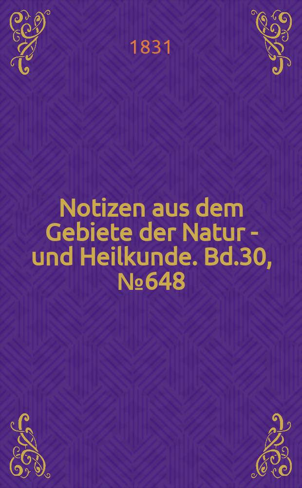 Notizen aus dem Gebiete der Natur - und Heilkunde. Bd.30, №648