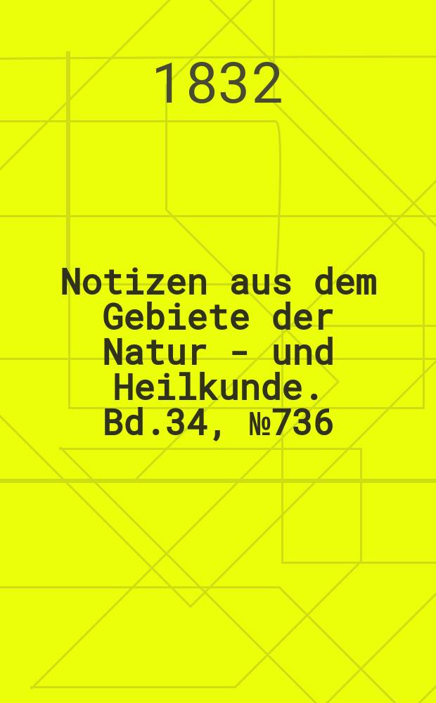 Notizen aus dem Gebiete der Natur - und Heilkunde. Bd.34, №736