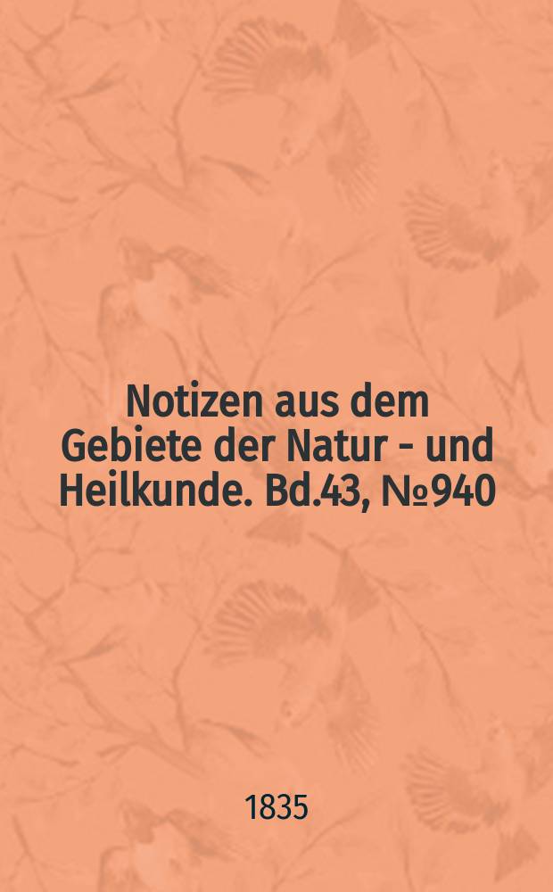 Notizen aus dem Gebiete der Natur - und Heilkunde. Bd.43, №940