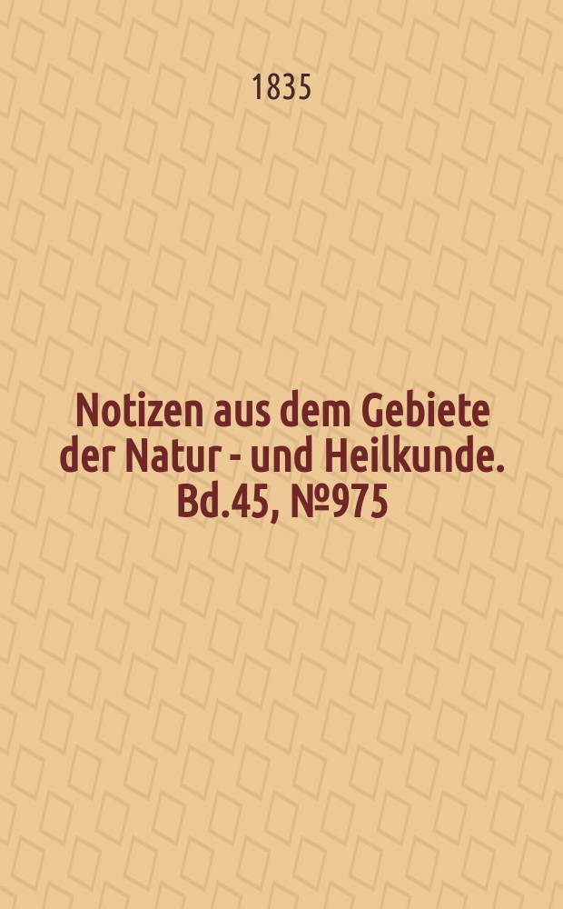 Notizen aus dem Gebiete der Natur - und Heilkunde. Bd.45, №975