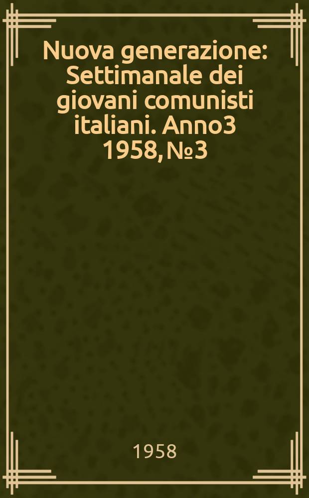 Nuova generazione : Settimanale dei giovani comunisti italiani. Anno3 1958, №3
