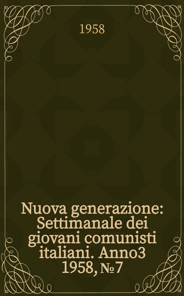 Nuova generazione : Settimanale dei giovani comunisti italiani. Anno3 1958, №7