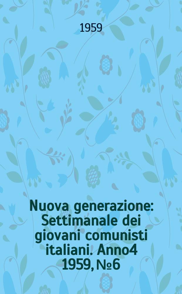 Nuova generazione : Settimanale dei giovani comunisti italiani. Anno4 1959, №6