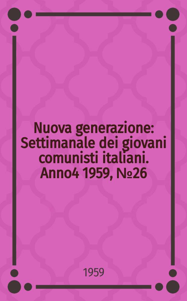 Nuova generazione : Settimanale dei giovani comunisti italiani. Anno4 1959, №26