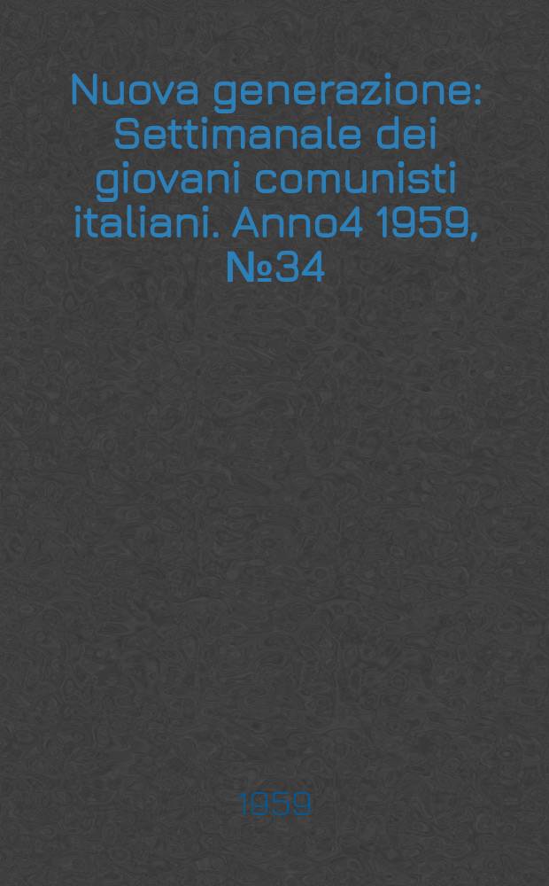 Nuova generazione : Settimanale dei giovani comunisti italiani. Anno4 1959, №34