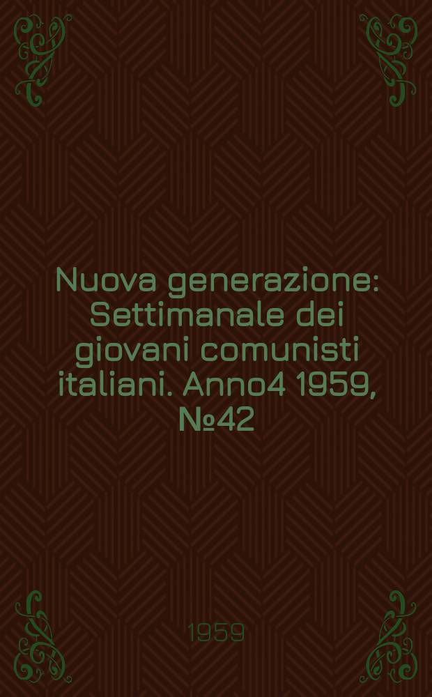 Nuova generazione : Settimanale dei giovani comunisti italiani. Anno4 1959, №42