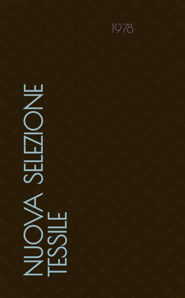 Nuova selezione tessile : Mensile di tecnologie e sviluppi di fibre, filati, filatura, ritorcitura, tessitura, nontessuti. A.18 1978, №1/2