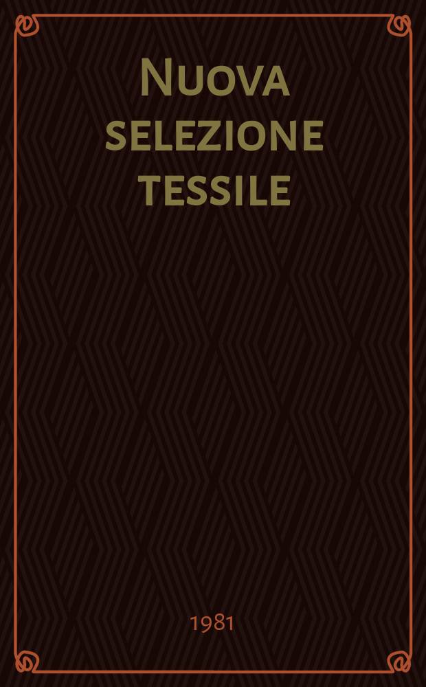 Nuova selezione tessile : Mensile di tecnologie e sviluppi di fibre, filati, filatura, ritorcitura, tessitura, nontessuti. A.21 1981, №12