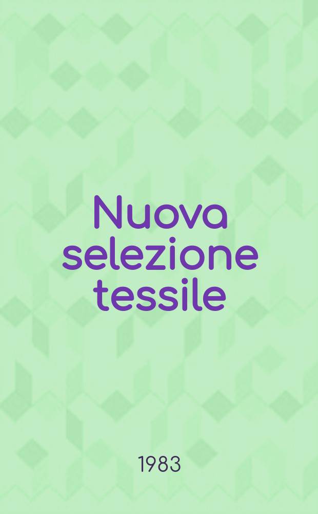 Nuova selezione tessile : Mensile di tecnologie e sviluppi di fibre, filati, filatura, ritorcitura, tessitura, nontessuti. A.23 1983, №11