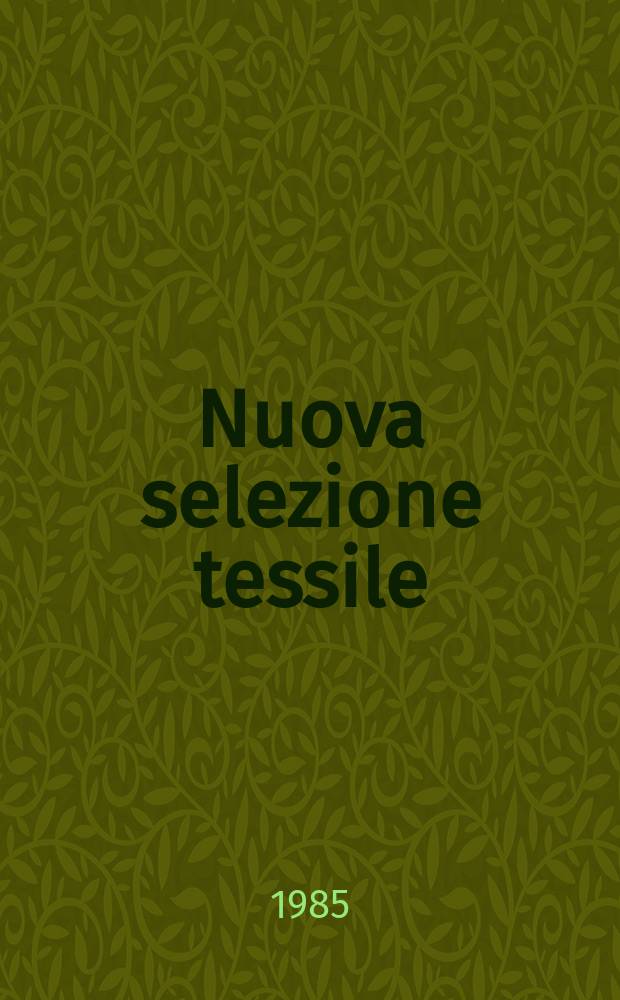 Nuova selezione tessile : Mensile di tecnologie e sviluppi di fibre, filati, filatura, ritorcitura, tessitura, nontessuti. 1985, №8