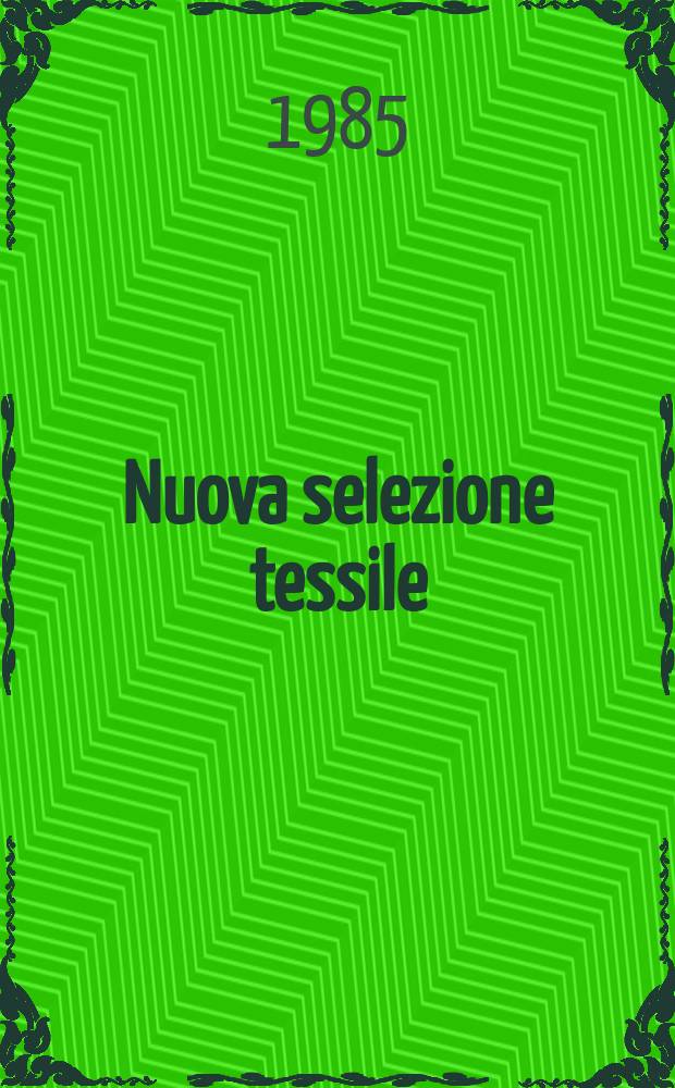 Nuova selezione tessile : Mensile di tecnologie e sviluppi di fibre, filati, filatura, ritorcitura, tessitura, nontessuti. 1985, Suppl.