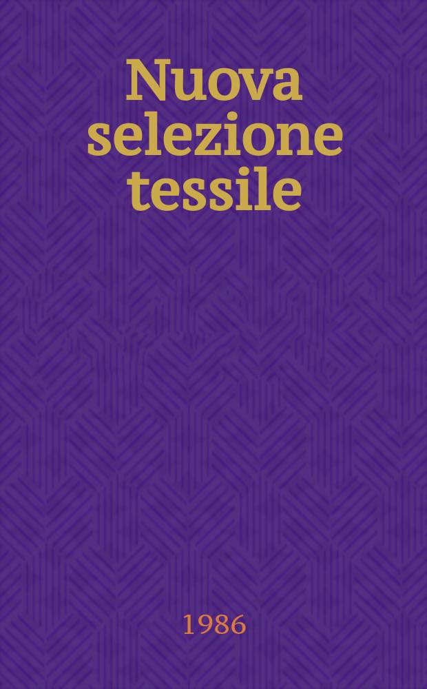 Nuova selezione tessile : Mensile di tecnologie e sviluppi di fibre, filati, filatura, ritorcitura, tessitura, nontessuti. 1986, №3