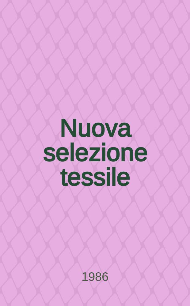 Nuova selezione tessile : Mensile di tecnologie e sviluppi di fibre, filati, filatura, ritorcitura, tessitura, nontessuti. 1986, №11