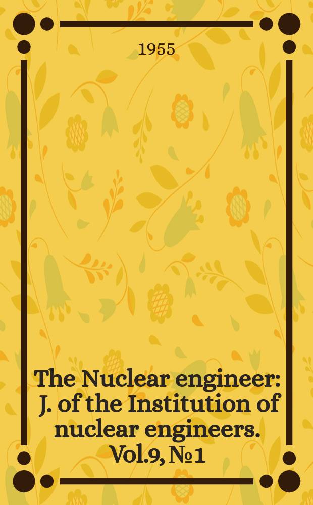 The Nuclear engineer : J. of the Institution of nuclear engineers. Vol.9, №1