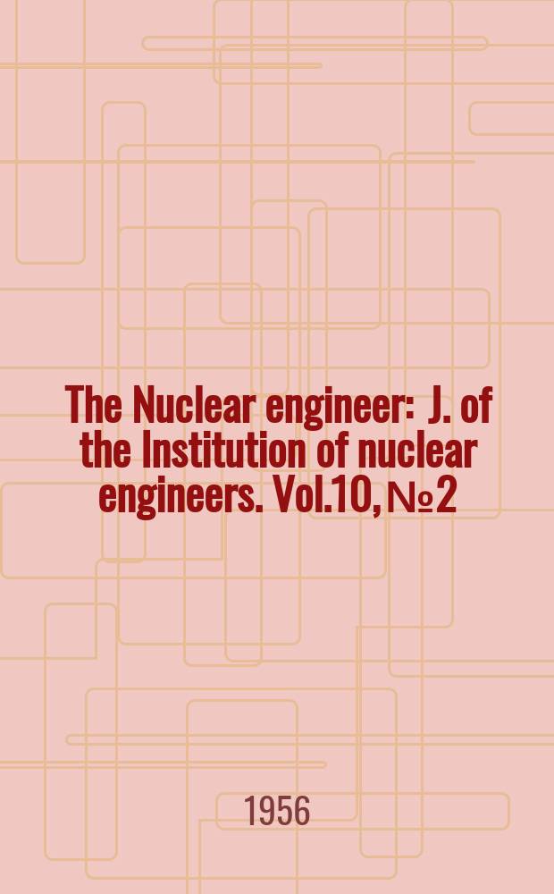 The Nuclear engineer : J. of the Institution of nuclear engineers. Vol.10, №2