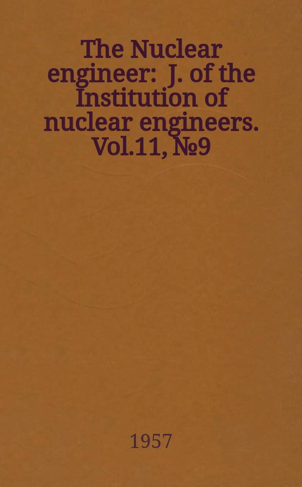 The Nuclear engineer : J. of the Institution of nuclear engineers. Vol.11, №9