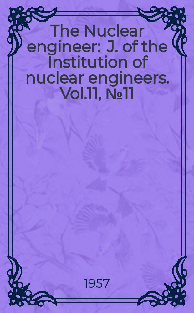 The Nuclear engineer : J. of the Institution of nuclear engineers. Vol.11, №11