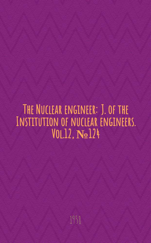 The Nuclear engineer : J. of the Institution of nuclear engineers. Vol.12, №124