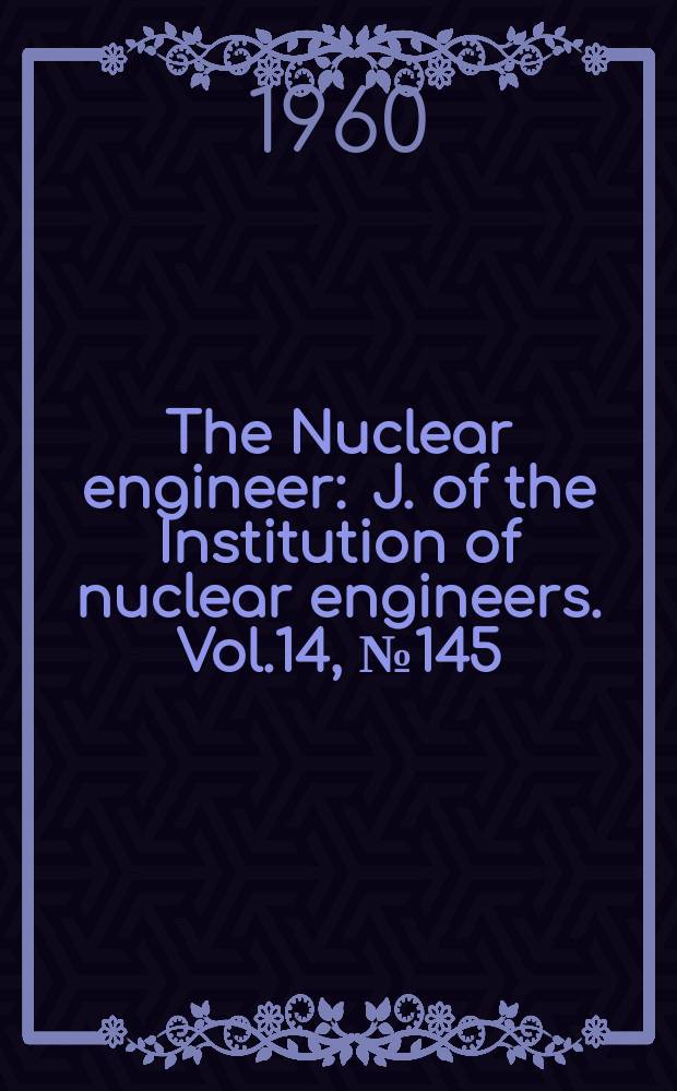 The Nuclear engineer : J. of the Institution of nuclear engineers. Vol.14, №145(June)
