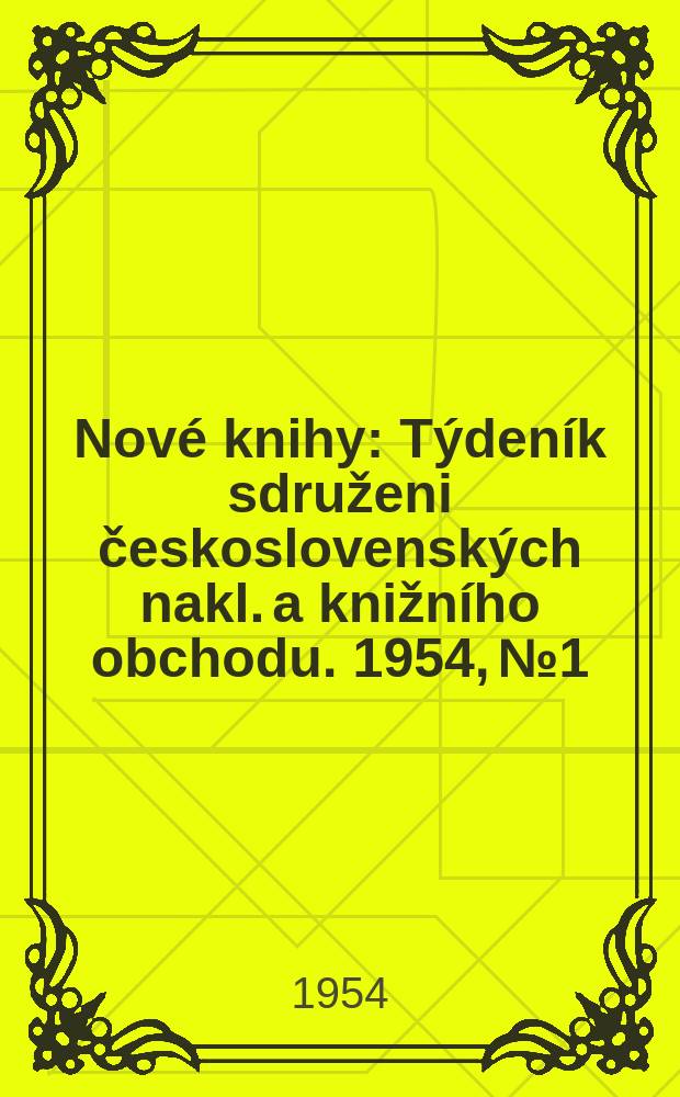 Nové knihy : Týdeník sdruženi československých nakl. a knižního obchodu. 1954, №1/3