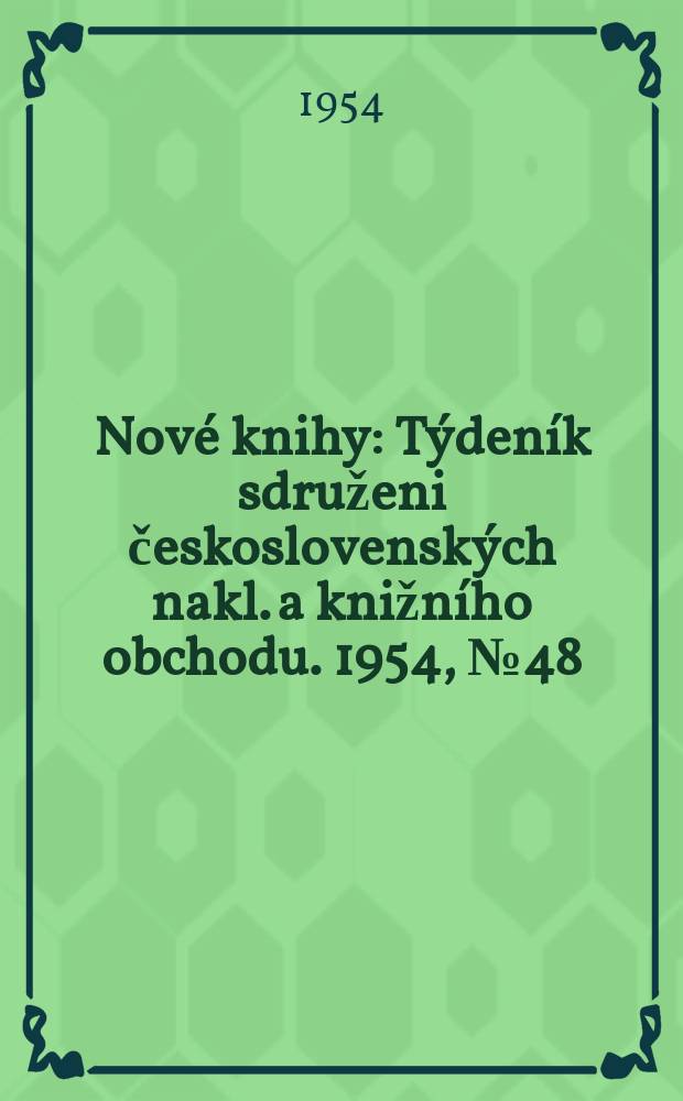 Nové knihy : Týdeník sdruženi československých nakl. a knižního obchodu. 1954, №48