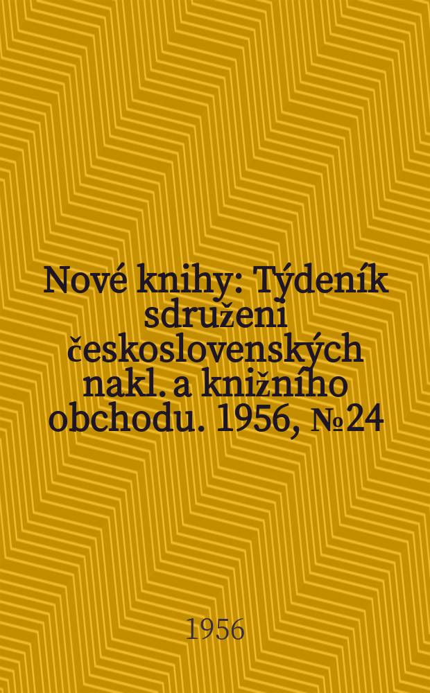 Nové knihy : Týdeník sdruženi československých nakl. a knižního obchodu. 1956, №24