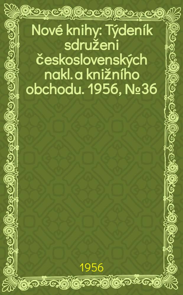 Nové knihy : Týdeník sdruženi československých nakl. a knižního obchodu. 1956, №36